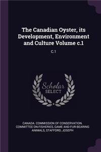 The Canadian Oyster, Its Development, Environment and Culture Volume C.1