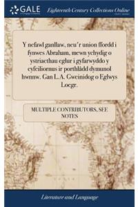 Y Nefawl Ganllaw, Neu'r Union Ffordd I Fynwes Abraham, Mewn Ychydig O Ystriaethau Eglur I Gyfarwyddo y Cyfeiliornus IR Porthlâdd Dymunol Hwnnw. Gan L.A. Gweinidog O Eglwys Loegr.