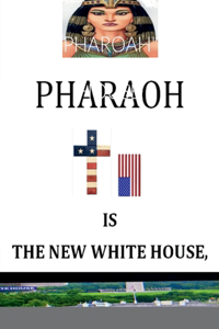 'Pharoah' Is the New White House