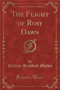 The Flight of Rosy Dawn (Classic Reprint)
