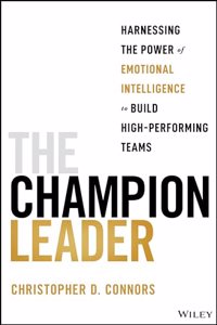 Champion Leader: Harnessing the Power of Emotional Intelligence to Build High-Performing Teams