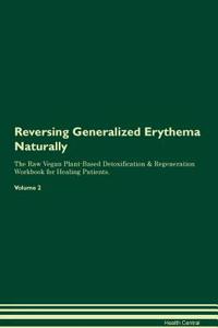 Reversing Generalized Erythema Naturally the Raw Vegan Plant-Based Detoxification & Regeneration Workbook for Healing Patients. Volume 2