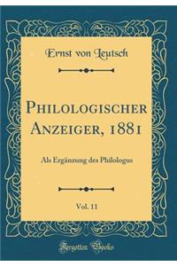 Philologischer Anzeiger, 1881, Vol. 11: ALS ErgÃ¤nzung Des Philologus (Classic Reprint)