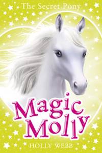 Magic Molly: The Secret Pony