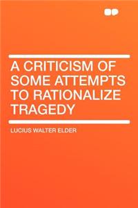 A Criticism of Some Attempts to Rationalize Tragedy