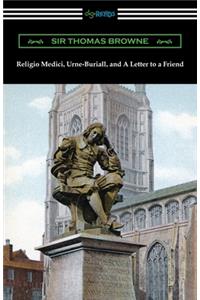 Religio Medici, Urne-Buriall, and A Letter to a Friend