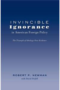 Invincible Ignorance in American Foreign Policy