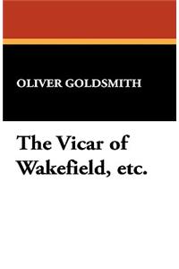 The Vicar of Wakefield, Etc.