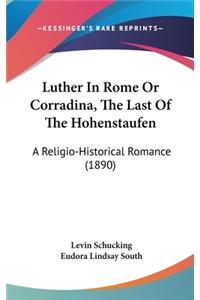 Luther In Rome Or Corradina, The Last Of The Hohenstaufen