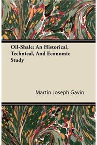 Oil-Shale; An Historical, Technical, and Economic Study