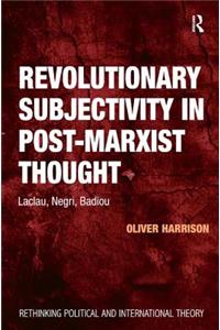 Revolutionary Subjectivity in Post-Marxist Thought