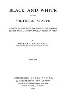 Black and White in the Southern States: A Study of the Race Problem in the United States from a South African Point of View