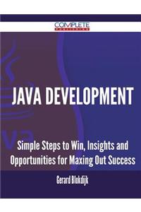 Java Development - Simple Steps to Win, Insights and Opportunities for Maxing Out Success