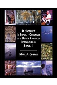 It Happened In Brazil - Chronicle of a North American Researcher in Brazil II