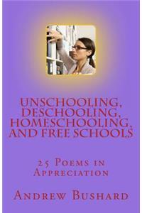 Unschooling, Deschooling, Homeschooling, and Free Schools