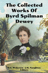 Collected Works of Byrd Spilman Dewey