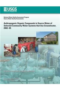 Anthropogenic Organic Compounds in Source Water of Selected Community Water Systems that Use Groundwater, 2002?05
