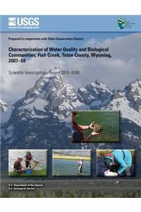 Characterization of Water Quality and Biological Communities, Fish Creek, Teton County, Wyoming, 2007?08