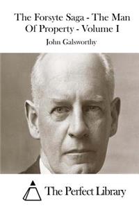 Forsyte Saga - The Man Of Property - Volume I