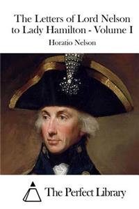 Letters of Lord Nelson to Lady Hamilton - Volume I