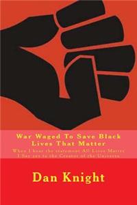 War Waged to Save Black Lives That Matter