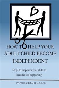 How To Help Your Adult Child Become Independent