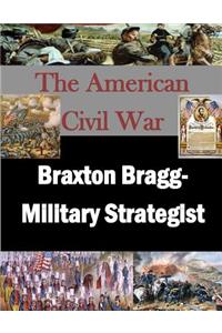 Braxton Bragg- Military Strategist