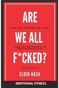 Are We All F*cked?