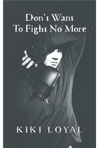 Don't Want To Fight No More