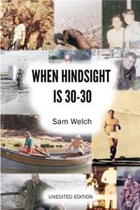 When Hindsight Is 30-30: Unedited Edition