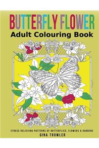 Adult Colouring Book: Butterfly Flower: Stress Relieving Patterns of Butterflies, Flowers and Gardens