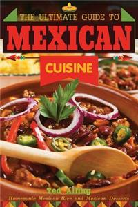 The Ultimate Guide to Mexican Cuisine: Homemade Mexican Rice and Mexican Desserts - Mexican Meals You Can't Resist