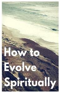 How to Evolve Spiritually