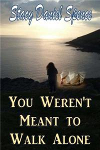You Weren't Meant to Walk Alone