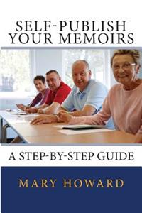 Self-Publish Your Memoirs: A Step-By-Step Guide
