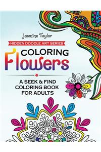 Coloring Flowers: A Seek & Find Coloring Book for Adults