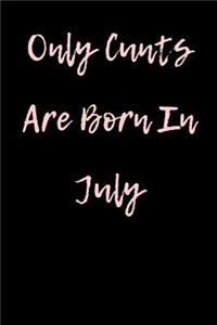 Only Cunts are Born in July