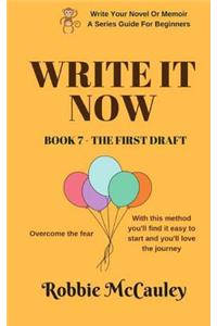 Write it Now. Book 7 - The First Draft