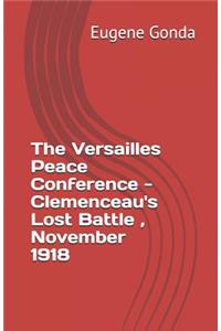 Versailles Peace Conference - Clemenceaus Lost Battle, November 1918