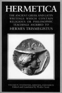 Hermetica Volume 4 Testimonia, Addenda, and Indices