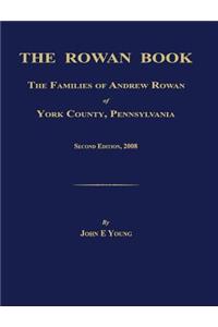 The Rowan Book: The Families of Andrew Rowan of York County, Pennsylvania. Second Edition, 2008.