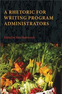 A Rhetoric for Writing Program Administrators