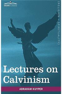 Lectures on Calvinism