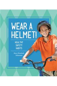 Wear a Helmet!: Healthy Safety Habits