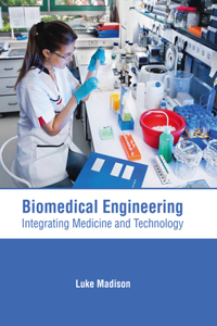 Biomedical Engineering: Integrating Medicine and Technology