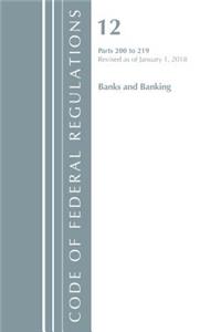 Code of Federal Regulations, Title 12 Banks and Banking 200-219, Revised as of January 1, 2018