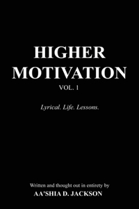 Higher Motivation Vol. 1: Lyrical. Life. Lessons.