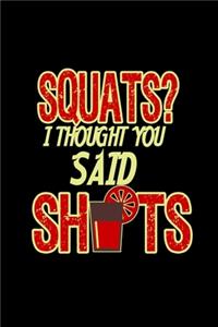 Squats?i thought you said shots