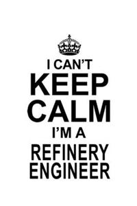 I Can't Keep Calm I'm A Refinery Engineer