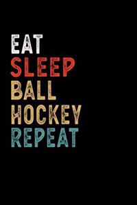 Eat Sleep Ball Hockey Repeat Funny Sport Gift Idea